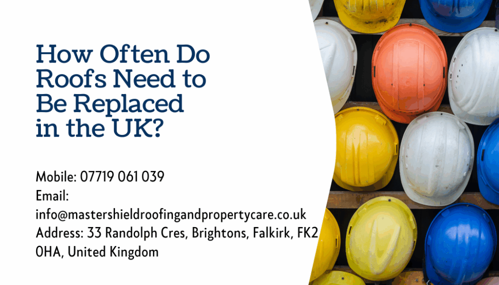 How Often Do Roofs Need to Be Replaced in the UK